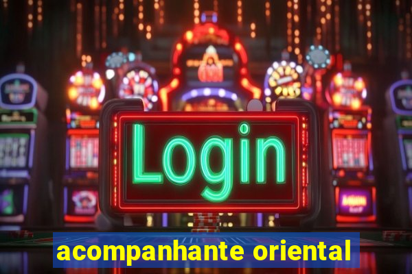 acompanhante oriental